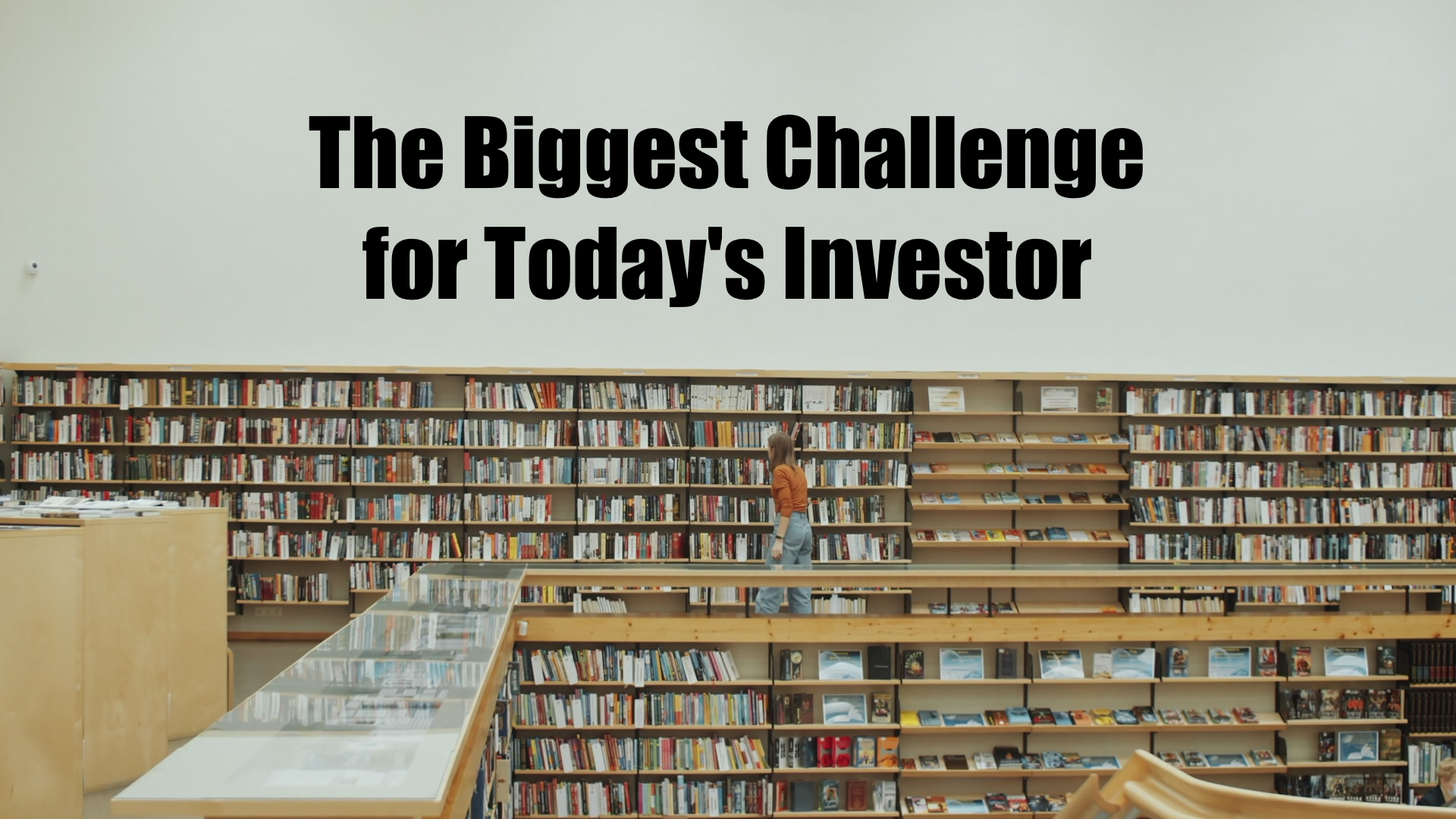The Biggest Challenge for Today’s Investor
